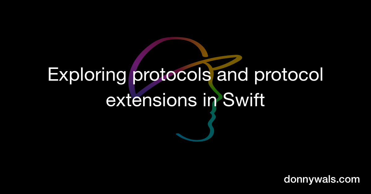 Exploring Protocols And Protocol Extensions In Swift – Donny Wals