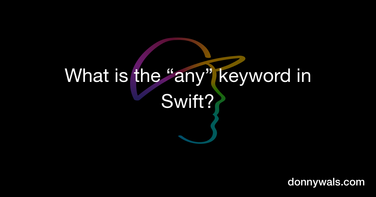 What is the “any” keyword in Swift? – Donny Wals
